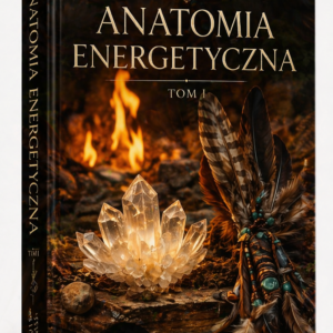 Anatomia Energetyczna Tom I